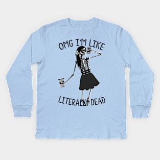 Omg im like literally dead Kids Long Sleeve T-Shirt